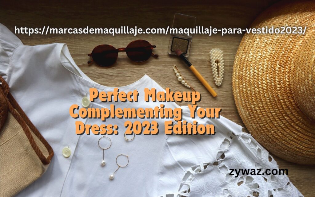 https://marcasdemaquillaje.com/maquillaje-para-vestido2023/